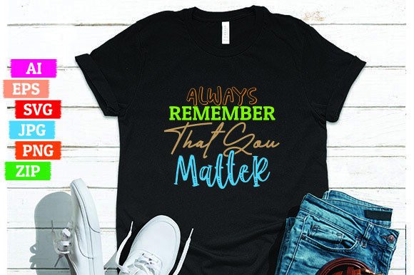 Always Remember That You Matter