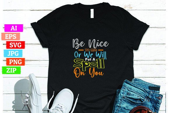 Be Nice to Me or We Will Put a Spell on You: A Trendsetting T-Shirt Design for Print on Demand Businesses
