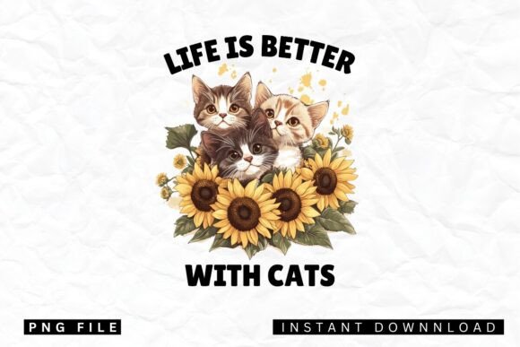 Life is Better with Cats Png Sublimation: A Strategic Design Tool for Creatives and Entrepreneurs