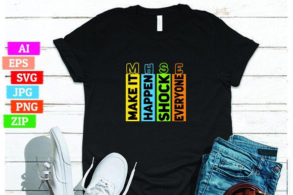 Make It Happen Shock Everyone: A Versatile T-shirt Design for Print On Demand Success
