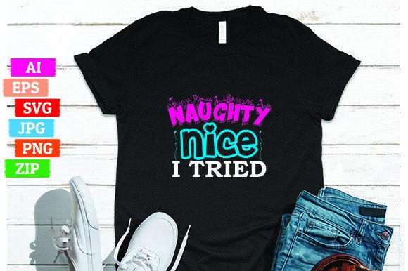 Naughty Nice I Tried T-Shirt Design for Print on Demand